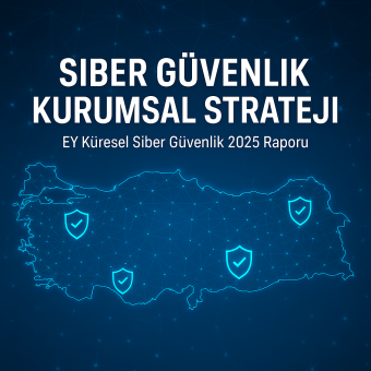 🔍 EY Küresel Siber Güvenlik 2025 Araştırması: Türkiye Veri Odaklı Stratejilerle Zirvede