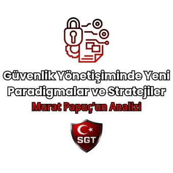 Güvenlik Yönetişiminde Yeni Paradigmalar ve Stratejiler | Murat Papuç Analizi